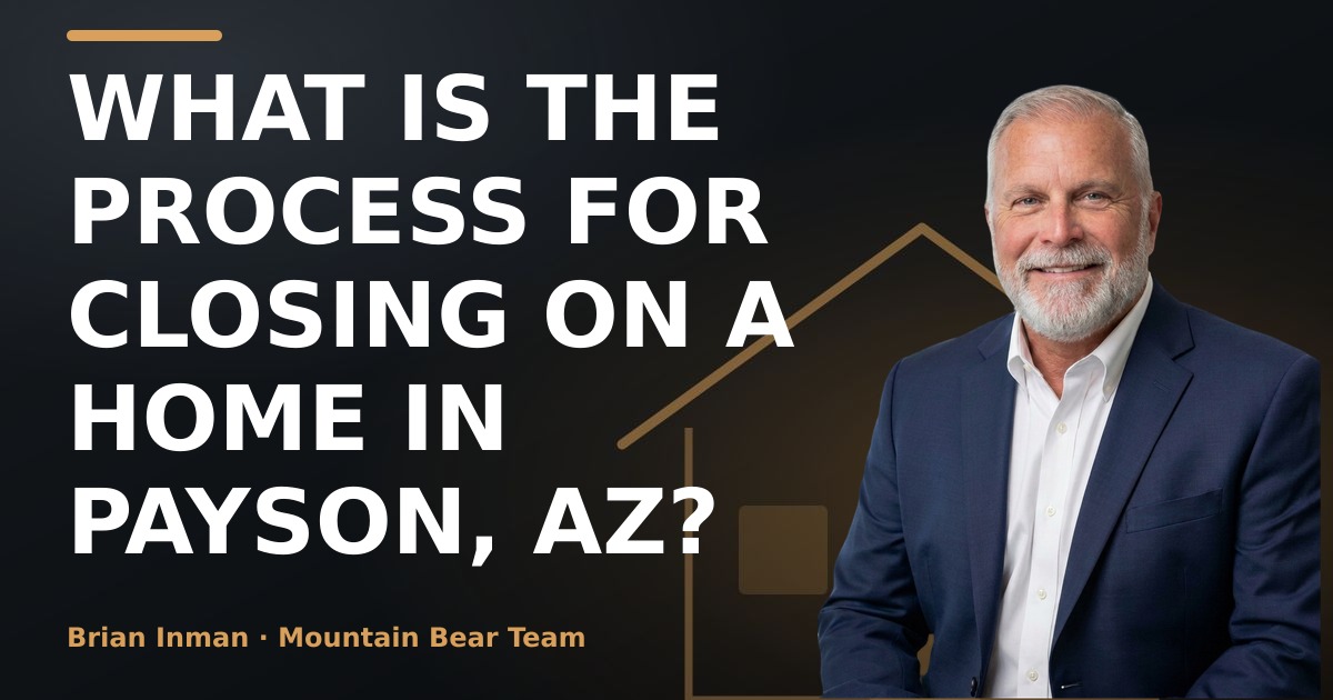 What is the process for closing on a home in Payson, AZ?
